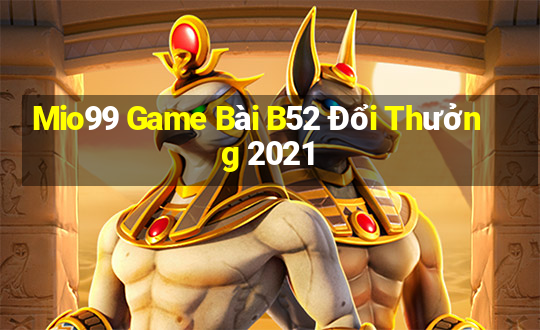 Mio99 Game Bài B52 Đổi Thưởng 2021