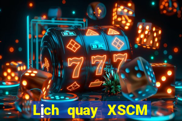 Lịch quay XSCM ngày 2