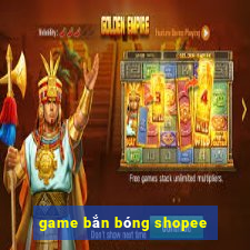 game bắn bóng shopee