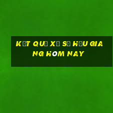 Kết quả xổ số hậu giang hôm nay