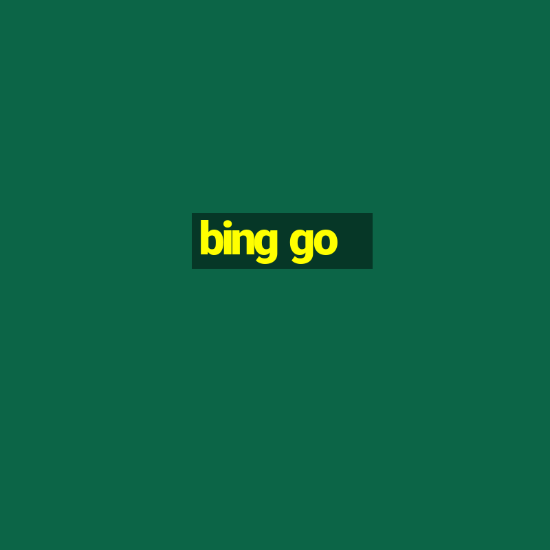 bing go