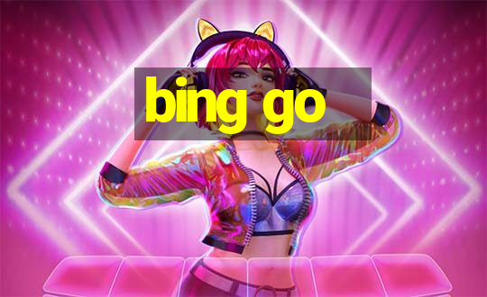 bing go