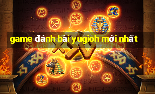 game đánh bài yugioh mới nhất