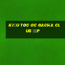 kiểu tóc oc gacha club đẹp