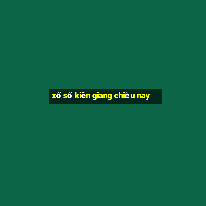 xổ số kiên giang chiều nay