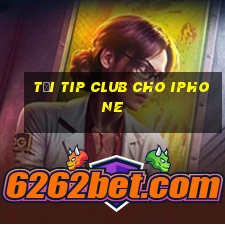 tải tip club cho iphone