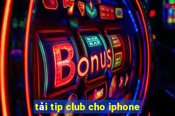 tải tip club cho iphone