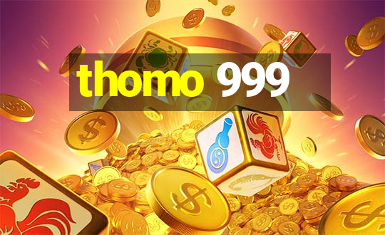 thomo 999