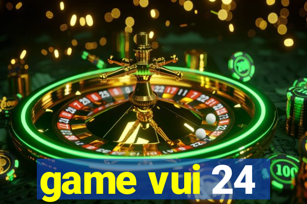 game vui 24