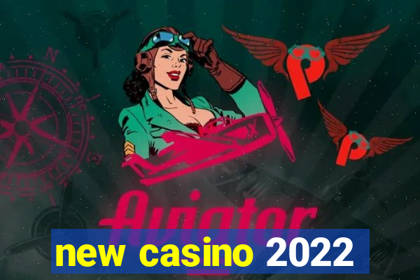 new casino 2022