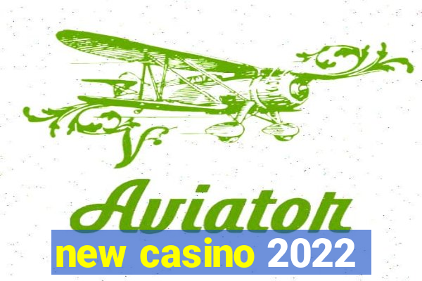 new casino 2022