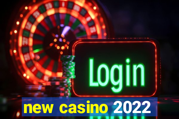 new casino 2022