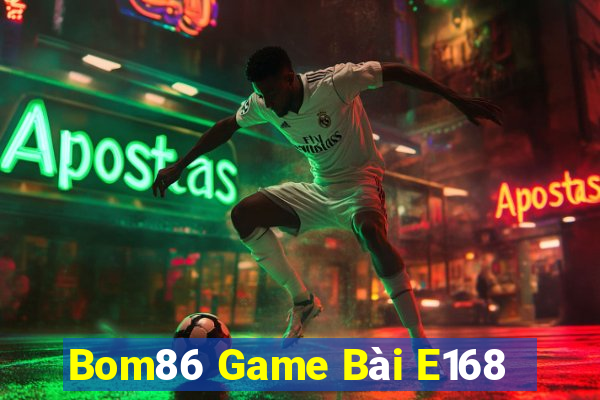 Bom86 Game Bài E168