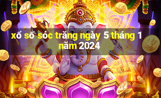 xổ số sóc trăng ngày 5 tháng 1 năm 2024