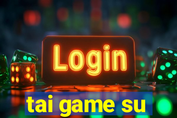 tai game su