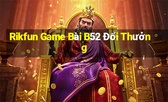 Rikfun Game Bài B52 Đổi Thưởng