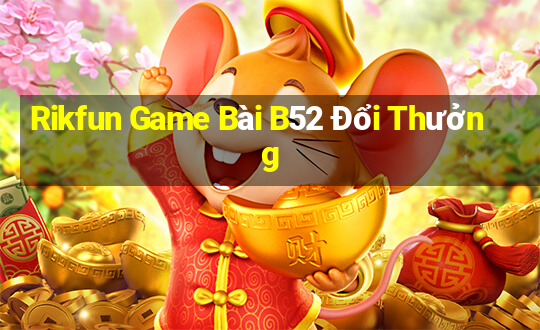 Rikfun Game Bài B52 Đổi Thưởng