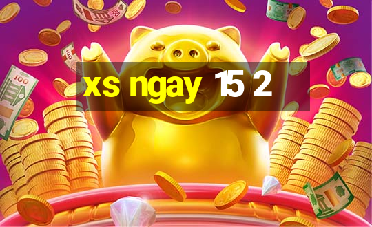 xs ngay 15 2