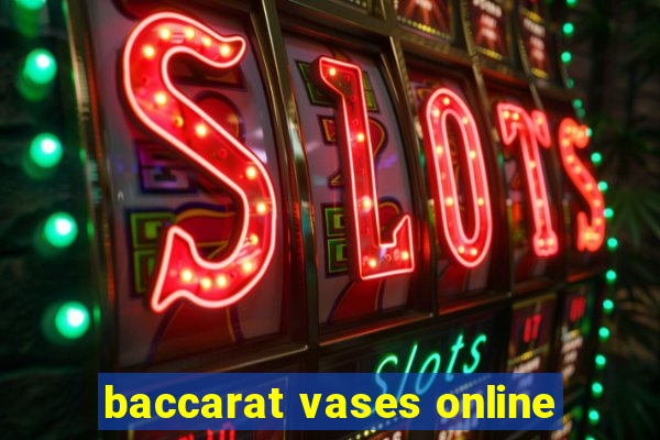 baccarat vases online