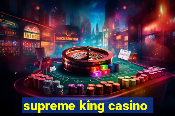 supreme king casino