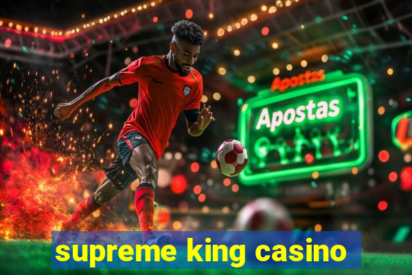 supreme king casino