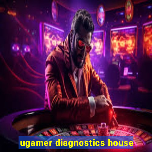 ugamer diagnostics house