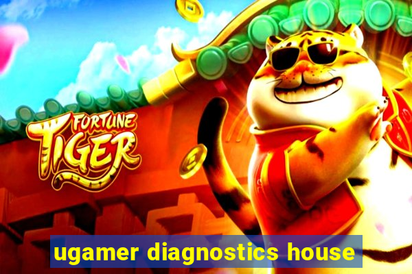 ugamer diagnostics house