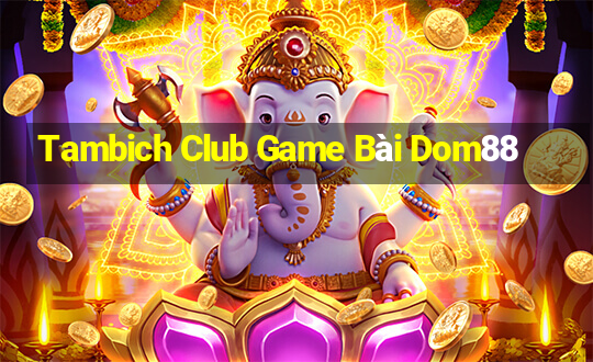 Tambich Club Game Bài Dom88