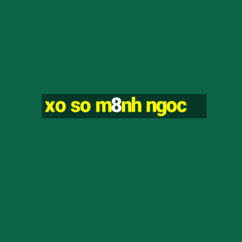 xo so m8nh ngoc