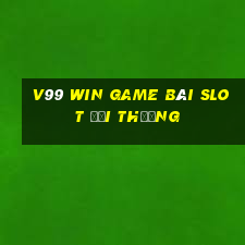 V99 Win Game Bài Slot Đổi Thưởng