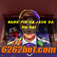 game pin va jack danh bai