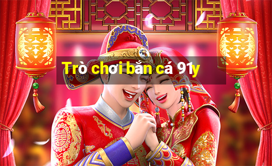 Trò chơi bắn cá 91y