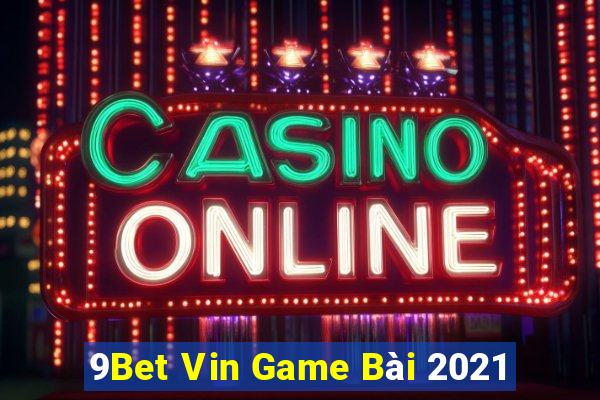 9Bet Vin Game Bài 2021