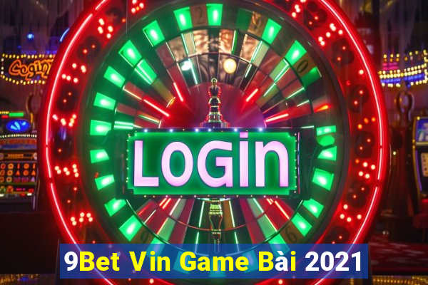 9Bet Vin Game Bài 2021