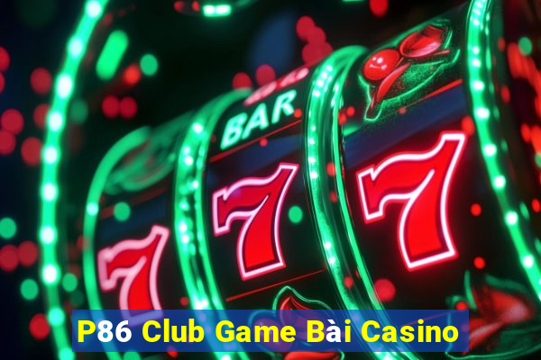 P86 Club Game Bài Casino