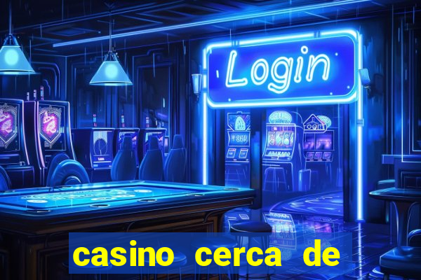 casino cerca de mí ubicación