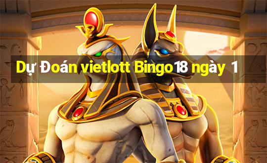 Dự Đoán vietlott Bingo18 ngày 1