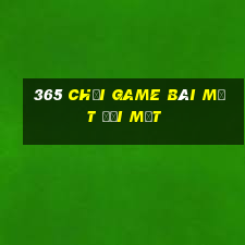 365 Chơi game bài mặt đối mặt