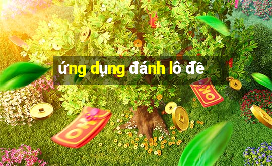 ứng dụng đánh lô đề