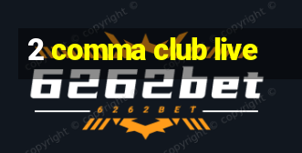 2 comma club live