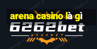 arena casino là gì