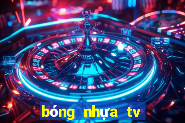 bóng nhựa tv trực tiếp bóng đá