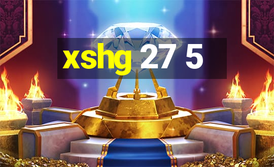 xshg 27 5