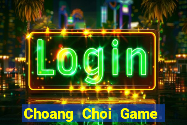 Choang Choi Game Đánh Bài