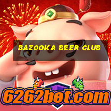 bazooka beer club