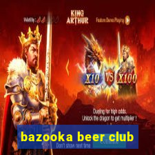 bazooka beer club