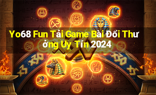 Yo68 Fun Tải Game Bài Đổi Thưởng Uy Tín 2024