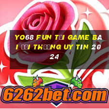 Yo68 Fun Tải Game Bài Đổi Thưởng Uy Tín 2024