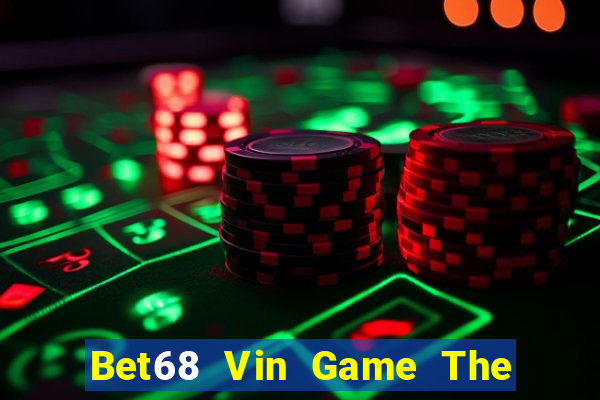 Bet68 Vin Game The Bài Hay Nhất 2021