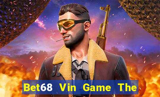 Bet68 Vin Game The Bài Hay Nhất 2021